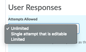 Set to unlimited, single attempt that is editable, or limited.