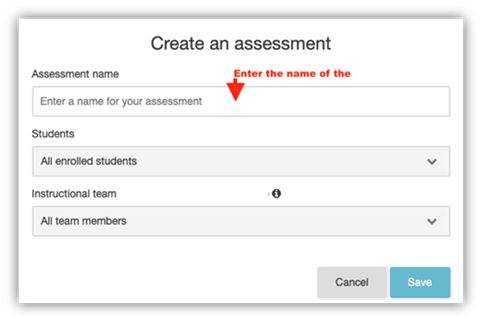 Screenshot of the create an assessment window. Within it, you can add the assessment name, and customize the student lost and instructional team members who will be able to view and edit the assessment