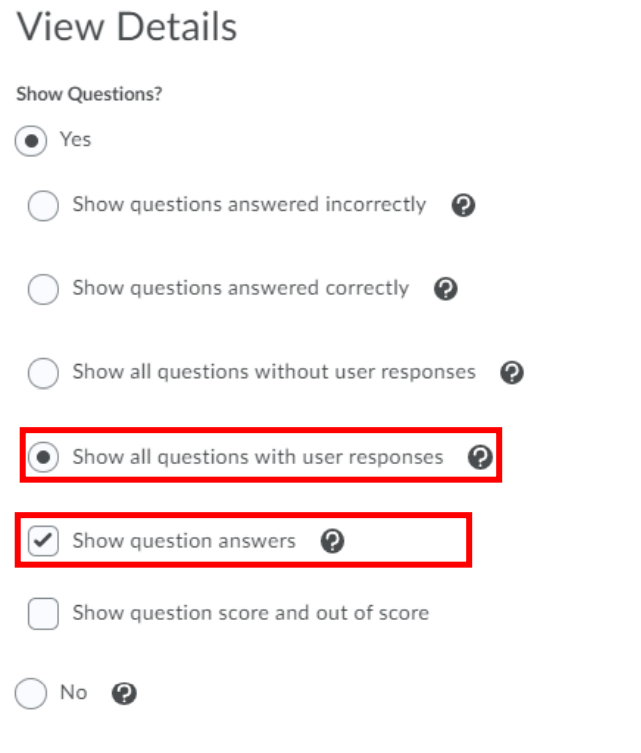 This is a screenshot of the view details options. Under view details, you are able to customize how you would like to show questions to students. The options are: Yes (which you can select to customize the options), show questions answered incorrectly, show questions answered correctly, show all questions with user responses, show question answers, show question score and out of score, and no.