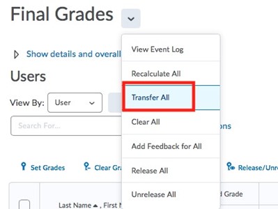 This is a screenshot of final grades. Select the down arrow next to final grades to access the drop down menu. Then select the 3rd option from the top, transfer all.