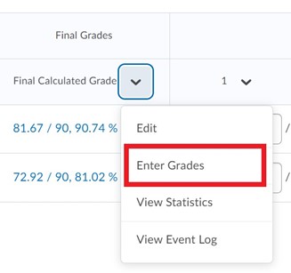 This is a screenshot of grades. Under final calculated grade, navigate to the drop down menu, and select the second option in the menu, enter grades.