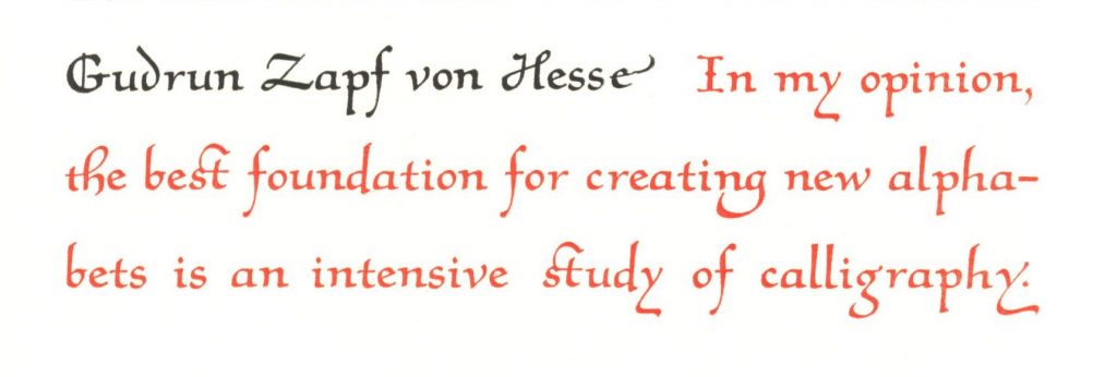 Gudrun Zapf von Hesse Quote: In my opinion, the best foundation for creating new alphabets is an intensive study of calligraphy.