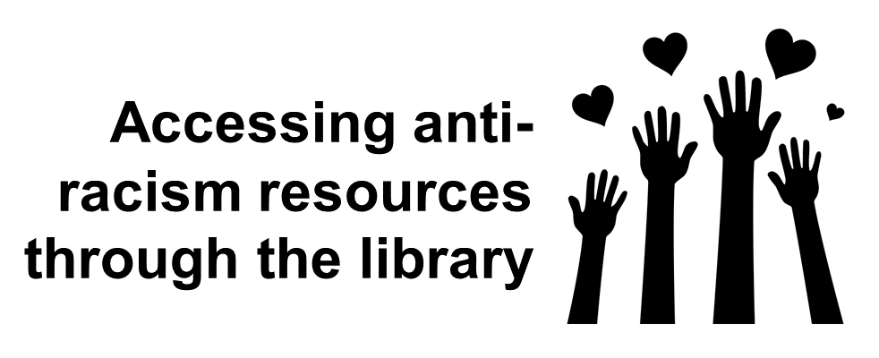 Acessing anti racism resources through the library