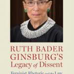 Ruth Bader Ginsburg's legacy of dissent [electronic resource] : feminist rhetoric and the law