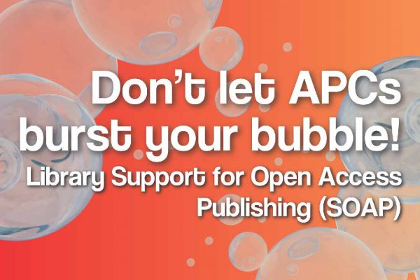 Soap bubbles on an orange background with the slogan "Don't let APCs burst your bubble. Library Support for Open Access Publishing (SOAP)"